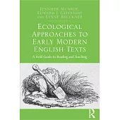 Ecological Approaches to Early Modern English Texts: A Field Guide to Reading and Teaching