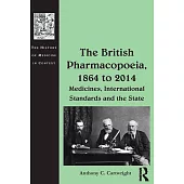 The British Pharmacopoeia, 1864 to 2014: Medicines, International Standards and the State