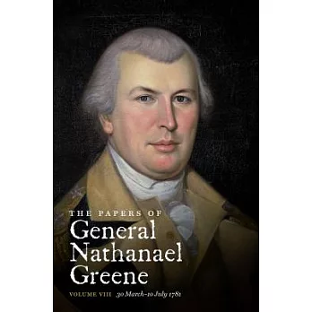 The Papers of General Nathanael Greene: 30 March-10 July 1781
