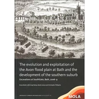 The Evolution and Exploitation of the Avon Flood Plain at Bath and the Development of the Southern Suburb: Excavations at Southg