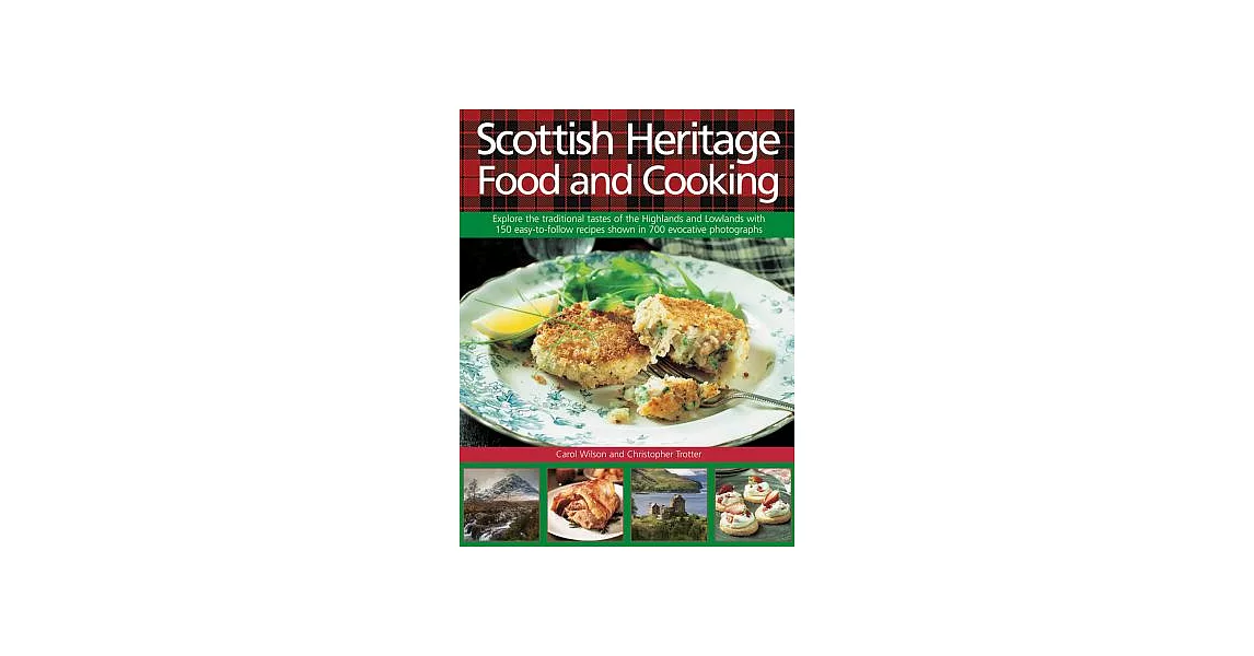 Scottish Heritage Food and Cooking: Explore the traditional tastes of the Highlands and Lowlands with 150 easy-to-follow recipes | 拾書所