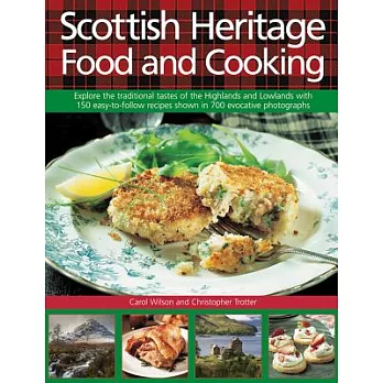 Scottish Heritage Food and Cooking: Explore the traditional tastes of the Highlands and Lowlands with 150 easy-to-follow recipes