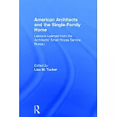 American Architects and the Single-Family Home: Lessons Learned from the Architects’ Small House Service Bureau