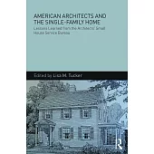 American Architects and the Single-Family Home: Lessons Learned from the Architects’ Small House Service Bureau