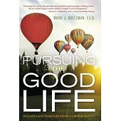 Pursuing the Good Life: Reigniting Your Passion for Living a Life That Matters!