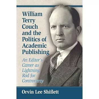 William Terry Couch and the Politics of Academic Publishing: An Editor’s Career As Lightning Rod for Controversy