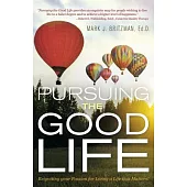 Pursuing the Good Life: Reigniting Your Passion for Living a Life That Matters!