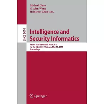 Intelligence and Security Informatics: Pacific Asia Workshop, Paisi 2015, Ho Chi Minh City, Vietnam, May 19, 2015. Proceedings