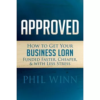 Approved: How to Get Your Business Loan Funded Faster, Cheaper & With Less Stress