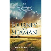 Journey of a Shaman: Life - The Journey, Spirit - The Destination