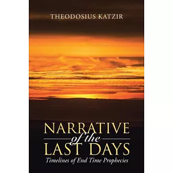 Narrative of the Last Days: Timelines of End Time Prophecies