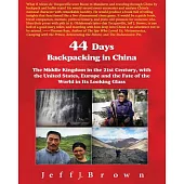 44 Days Backpacking in China: The Middle Kingdom in the 21st Century, With the United States, Europe and the Fate of the World i