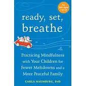 Ready, Set, Breathe: Practicing Mindfulness with Your Children for Fewer Meltdowns and a More Peaceful Family