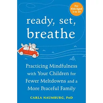 Ready, Set, Breathe: Practicing Mindfulness with Your Children for Fewer Meltdowns and a More Peaceful Family
