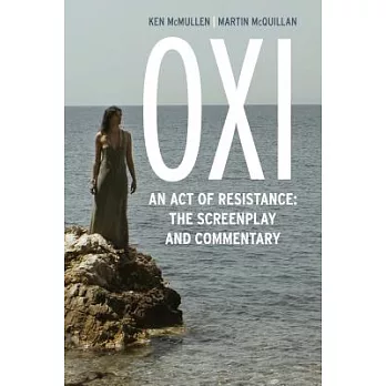Oxi: An Act of Resistance: The Screenplay and Commentary, Including Interviews with Derrida, Cixous, Balibar and Negri
