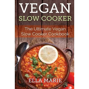 Vegan Slow Cooker: The Ultimate Vegan Slow Cooker Cookbook Including 39 Easy & Delicious Vegan Slow Cooker Recipes for Breakfast