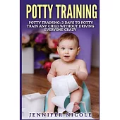 Potty Training: 3 Days to Potty Train Any Child Without Driving Everyone Crazy