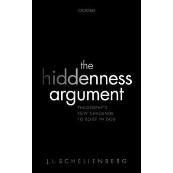 The Hiddenness Argument: Philosophy’s New Challenge to Belief in God