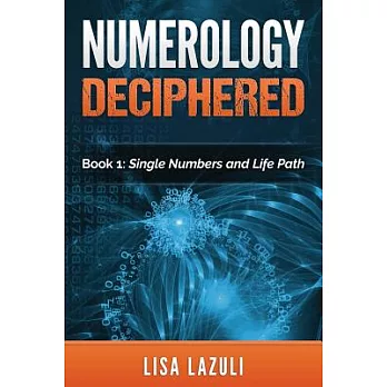 Numerology Deciphered: The Single Numbers and Life Path