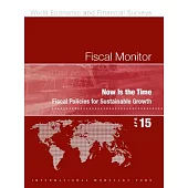 Fiscal Monitor April 2015: Now Is the Time: Fiscal Policies for Sustainable Growth