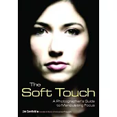 The Soft Touch: A Photographer’s Guide to Manipulating Focus