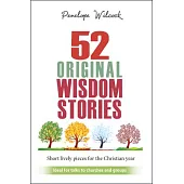 52 Original Wisdom Stories: Short Lively Pieces for the Christian Year