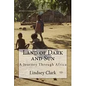 Land of Dark and Sun: A Journey Through Africa