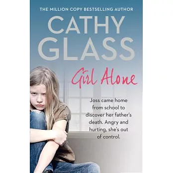 Girl Alone: Joss Came Home from School to Discover Her Father’s Death. Angry and Hurting, She’s Out of Control.