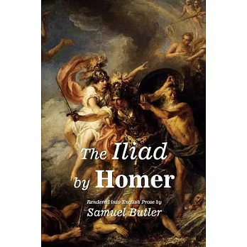 The Iliad by Homer: Rendered into English Prose by Samuel Butler