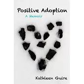 Positive Adoption: A Memoir