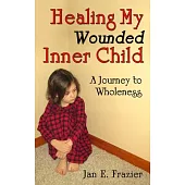 Healing My Wounded Inner Child: A Journey to Wholeness