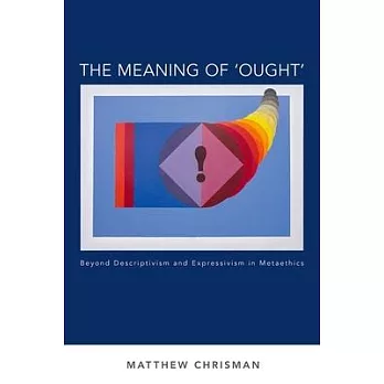 The Meaning of ’ought’: Beyond Descriptivism and Expressivism in Metaethics