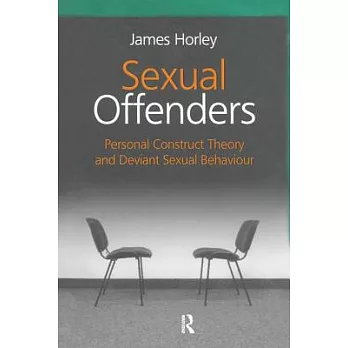 Sexual Offenders: Personal Construct Theory and Deviant Sexual Behaviour
