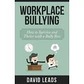Workplace Bullying: How to Survive and Thrive With a Bully Boss