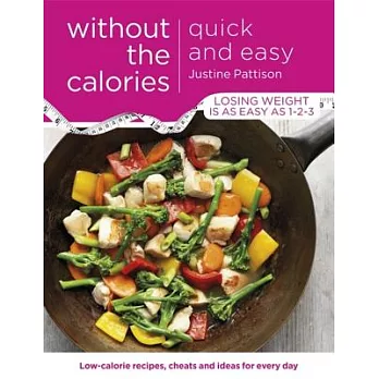 Quick and Easy Without the Calories: Low-calorie Recipes, Cheats and Ideas for Every Day