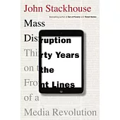 Mass Disruption: Thirty Years on the Front Lines of a Media Revolution