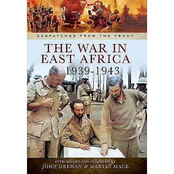 The War in East Africa 1939-1943: From the Campaign Against Italy in British Somaliland to Operation Ironclad, the Invasion of M