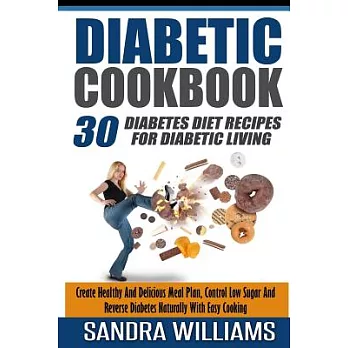 Diabetic Cookbook: 30 Diabetes Diet Recipes for Diabetic Living, Create Healthy and Delicious Meal Plan, Control Low Sugar and R