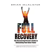 Full Recovery: The Recovering Person’s Guide to Unleashing Your Inner Power