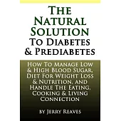 The Natural Solution to Diabetes and Prediabetes: How to Manage Low & High Blood Sugar, and Diet for Weight Loss & Nutrition - T
