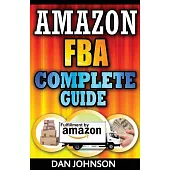 Amazon FBA Complete Guide: Make Money Online With Amazon FBA - The Fulfillment by Amazon Bible