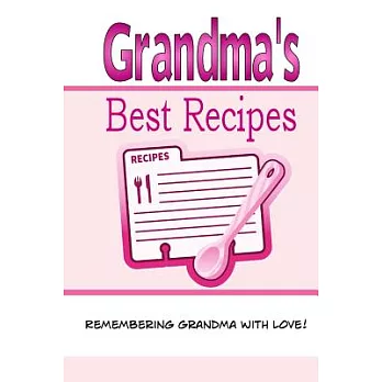 Grandma’s Best Recipes: A Blank Recipe Book to Write Your Own Recipes in