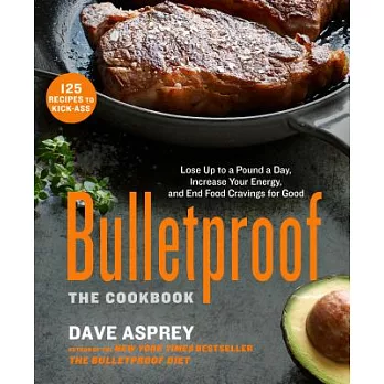 Bulletproof: The Cookbook: Lose Up to a Pound a Day, Increase Your Energy, and End Food Cravings for Good