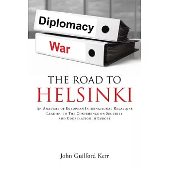 The Road to Helsinki: An Analysis of European International Relations Leading to the Conference on Security and Cooperation in Europe
