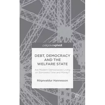 Debt, Democracy and the Welfare State: Are Modern Democracies Living on Borrowed Time and Money?