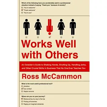Works Well With Others: An Outsider’s Guide to Shaking Hands, Shutting Up, Handling Jerks, and Other Crucial Skills in Business