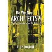 Do We Need Architects?: A Journey Beneath the Surface of Architecture