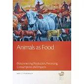 Animals As Food: Reconnecting Production, Processing, Consumption, and Impacts
