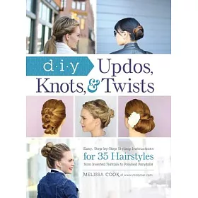 博客來 Diy Updos Knots Twists Easy Step By Styling Instructions For 35 Hair Styles From Inverted Fishtails To Polished Pony