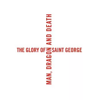 The Glory of Saint George: Man, Dragon, and Death